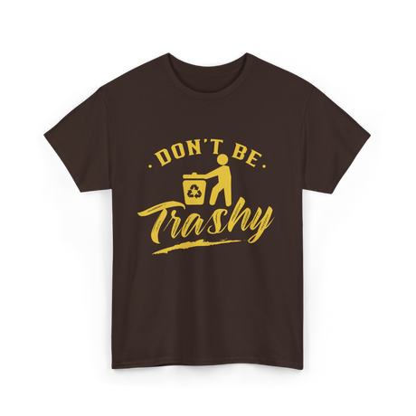 Don't Be Trashy Recycling Environment T-Shirt - Dark Chocolate