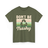 Don't Be Trashy Recycling Environment T-Shirt - Military Green