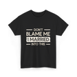 Dont Blame Me I Married Family T-Shirt - Black