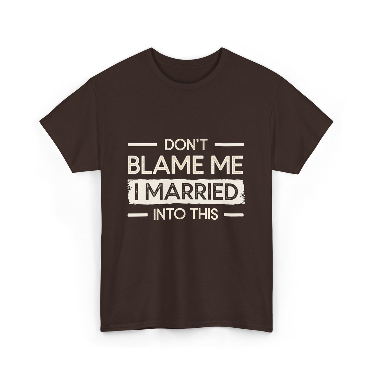 Dont Blame Me I Married Family T-Shirt - Dark Chocolate