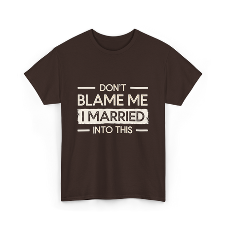 Dont Blame Me I Married Family T-Shirt - Dark Chocolate