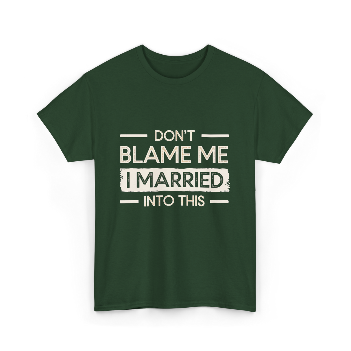 Dont Blame Me I Married Family T-Shirt - Forest Green