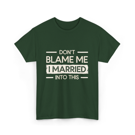 Dont Blame Me I Married Family T-Shirt - Forest Green