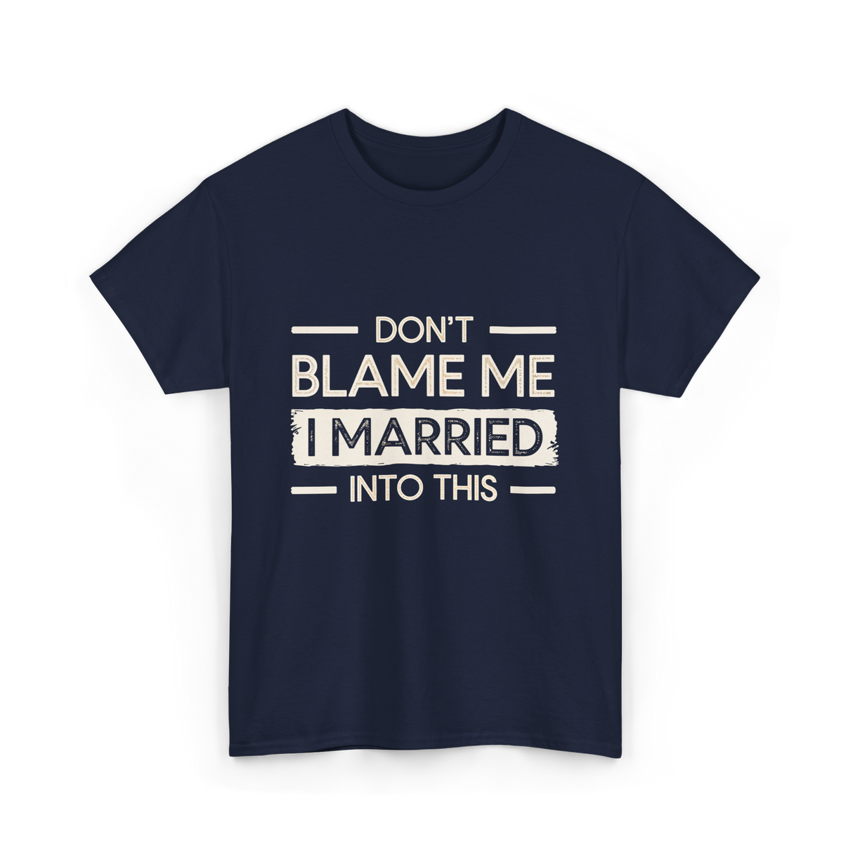 Dont Blame Me I Married Family T-Shirt - Navy