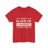 Dont Blame Me I Married Family T-Shirt - Red