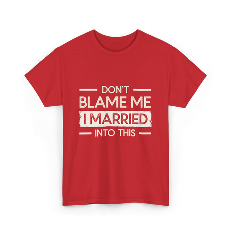 Dont Blame Me I Married Family T-Shirt - Red