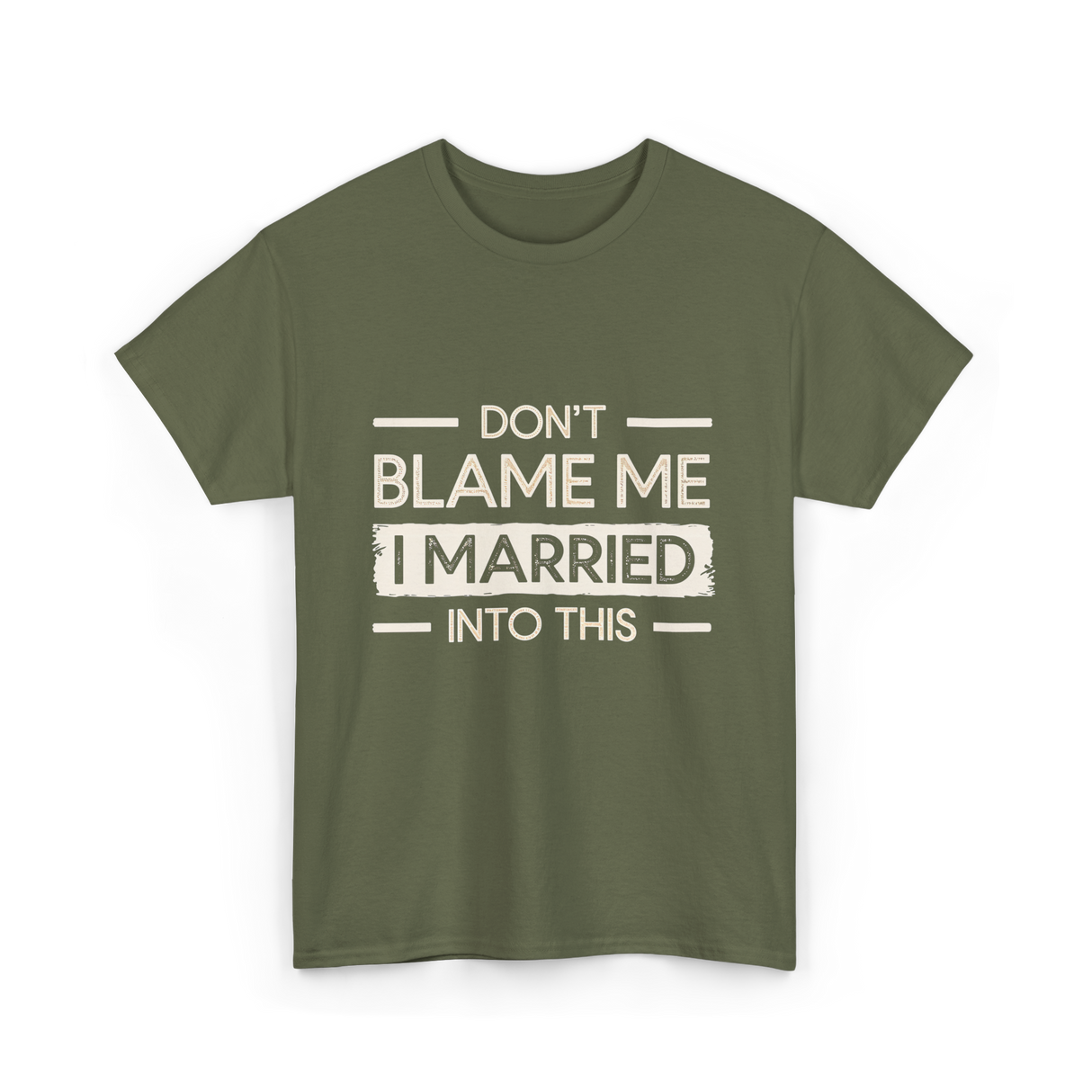 Dont Blame Me I Married Family T-Shirt - Military Green