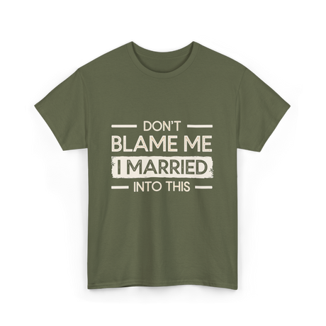 Dont Blame Me I Married Family T-Shirt - Military Green