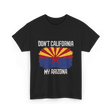 Don't California My Arizona T-Shirt - Black