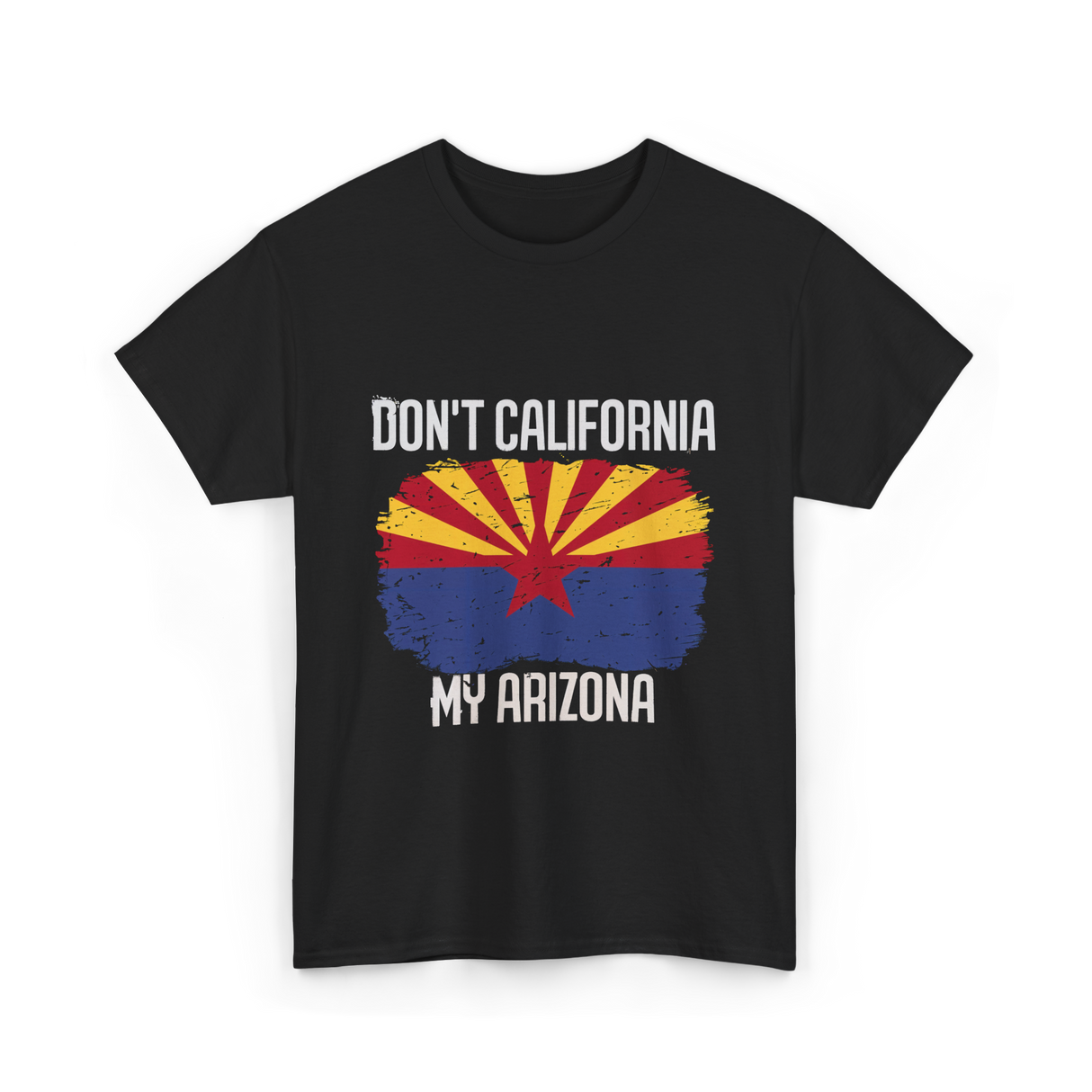 Don't California My Arizona T-Shirt - Black