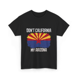 Don't California My Arizona T-Shirt - Black