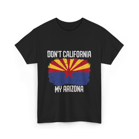 Don't California My Arizona T-Shirt - Black