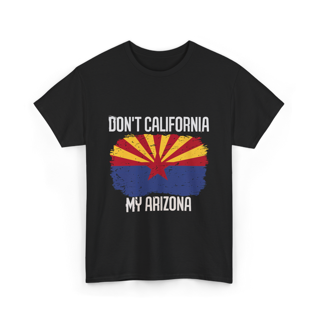 Don't California My Arizona T-Shirt - Black