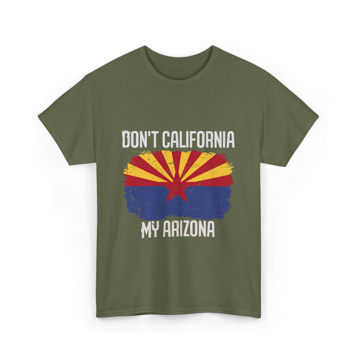 Don't California My Arizona T-Shirt - Military Green