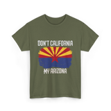 Don't California My Arizona T-Shirt - Military Green