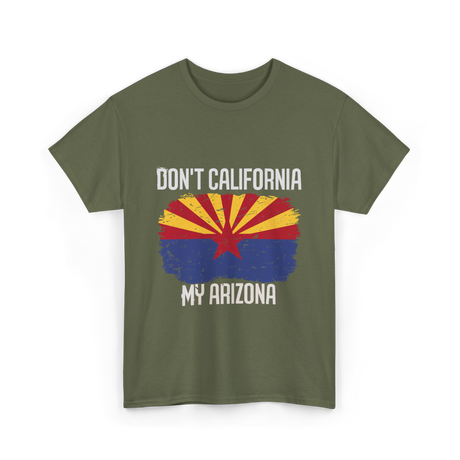 Don't California My Arizona T-Shirt - Military Green