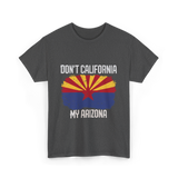 Don't California My Arizona T-Shirt - Dark Heather