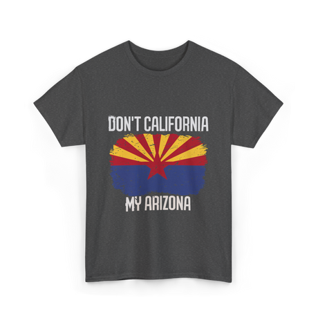 Don't California My Arizona T-Shirt - Dark Heather