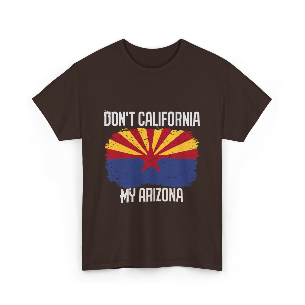 Don't California My Arizona T-Shirt - Dark Chocolate