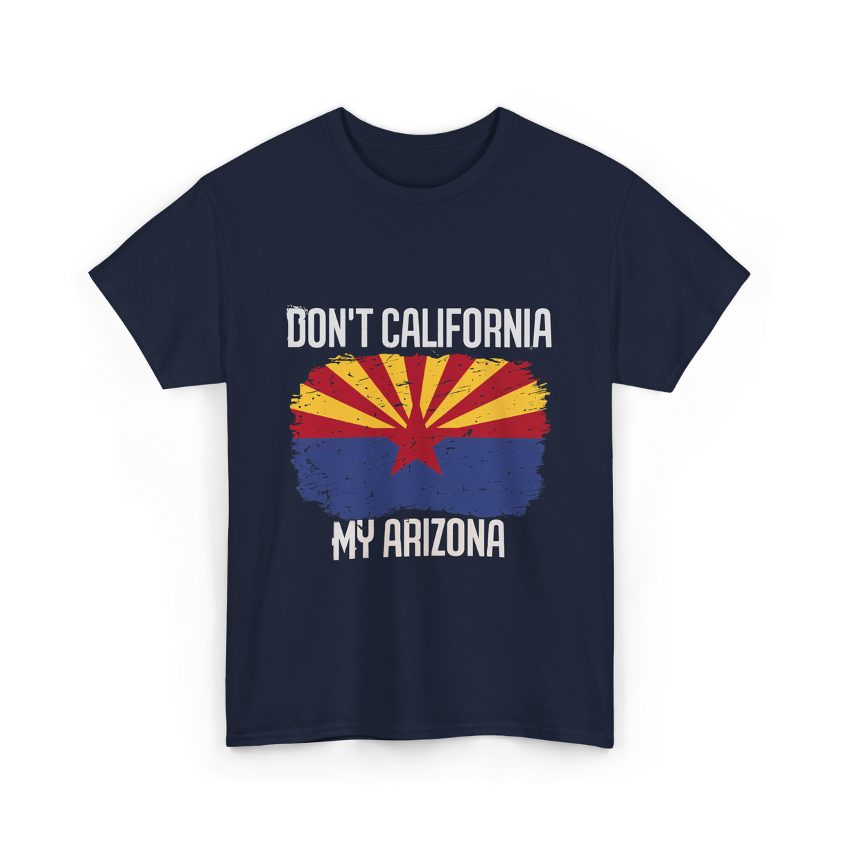 Don't California My Arizona T-Shirt - Navy