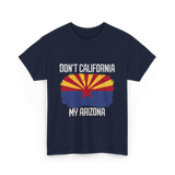 Don't California My Arizona T-Shirt - Navy