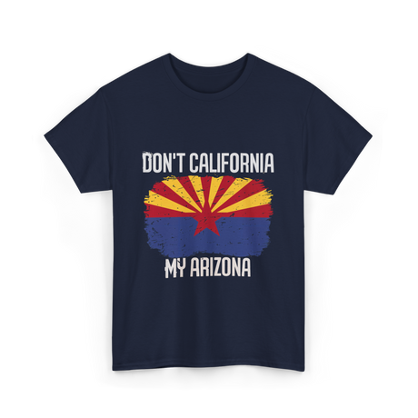 Don't California My Arizona T-Shirt - Navy