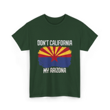 Don't California My Arizona T-Shirt - Forest Green