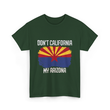 Don't California My Arizona T-Shirt - Forest Green