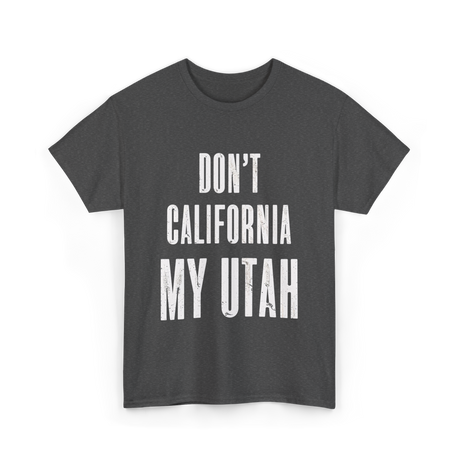 Don't California My Pride T-Shirt - Dark Heather