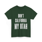 Don't California My Pride T-Shirt - Forest Green