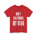 Don't California My Pride T-Shirt - Red