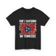 Don't California My Tennessee T-Shirt - Black