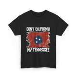 Don't California My Tennessee T-Shirt - Black