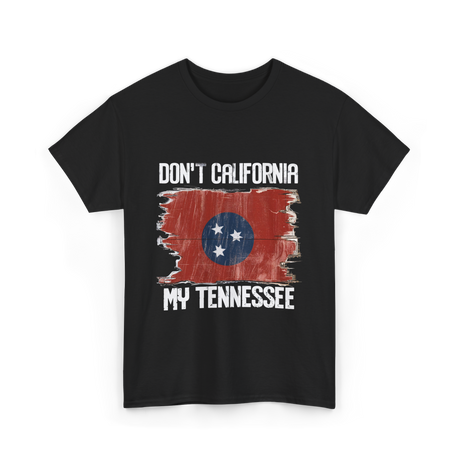 Don't California My Tennessee T-Shirt - Black