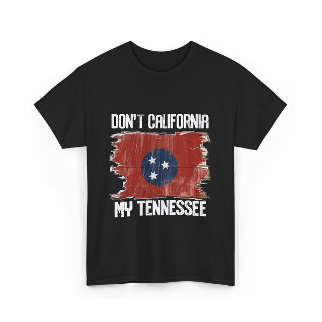 Don't California My Tennessee T-Shirt - Black