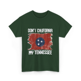 Don't California My Tennessee T-Shirt - Forest Green