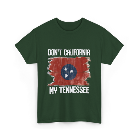 Don't California My Tennessee T-Shirt - Forest Green