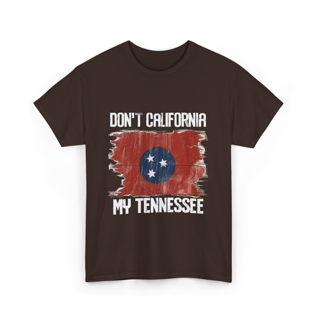 Don't California My Tennessee T-Shirt - Dark Chocolate