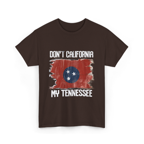 Don't California My Tennessee T-Shirt - Dark Chocolate