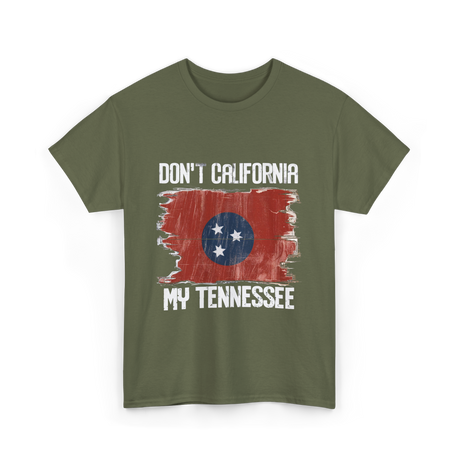 Don't California My Tennessee T-Shirt - Military Green