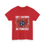 Don't California My Tennessee T-Shirt - Red