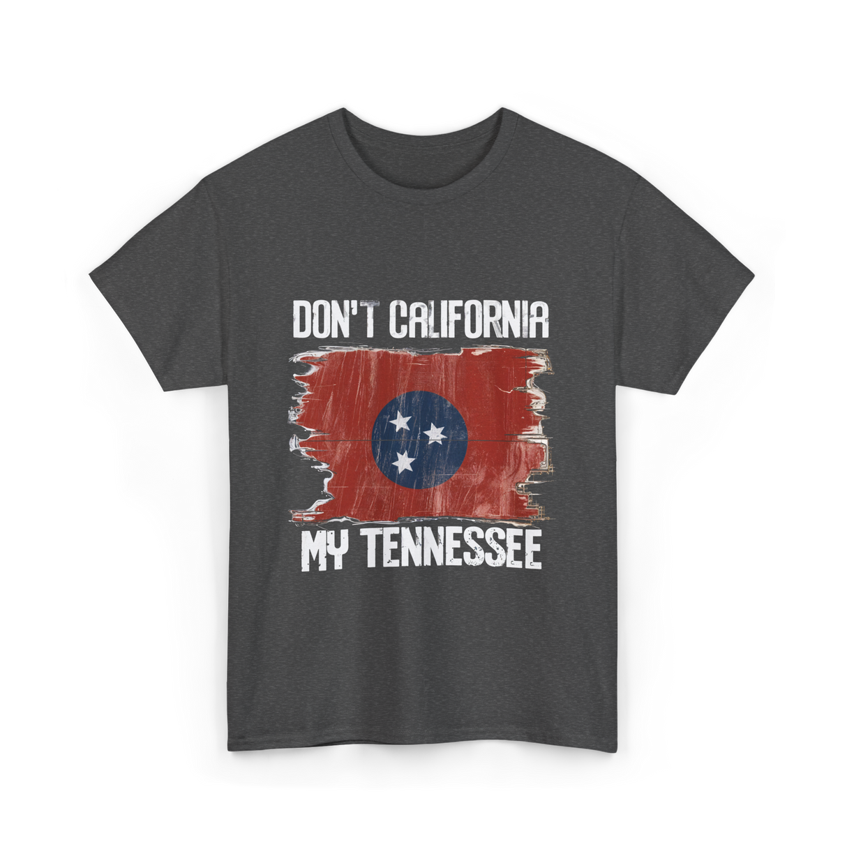 Don't California My Tennessee T-Shirt - Dark Heather