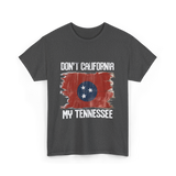 Don't California My Tennessee T-Shirt - Dark Heather