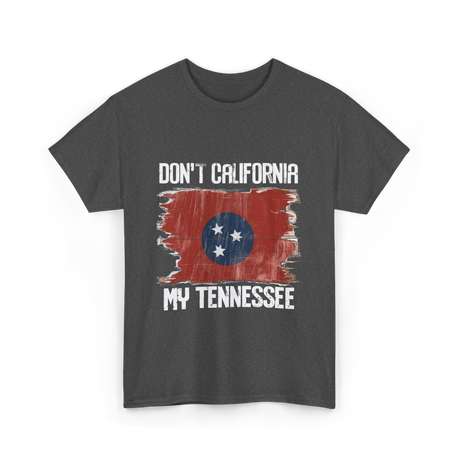 Don't California My Tennessee T-Shirt - Dark Heather