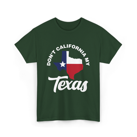 Don't California My Texas Patriotism T-Shirt - Forest Green