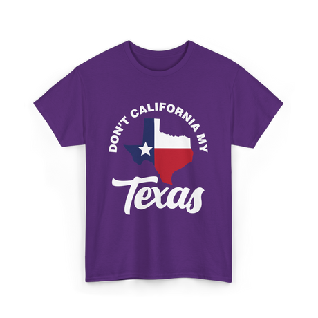 Don't California My Texas Patriotism T-Shirt - Purple