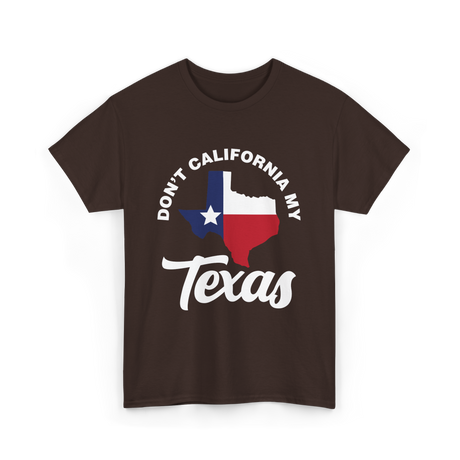 Don't California My Texas Patriotism T-Shirt - Dark Chocolate