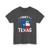 Don't California My Texas Patriotism T-Shirt - Dark Heather