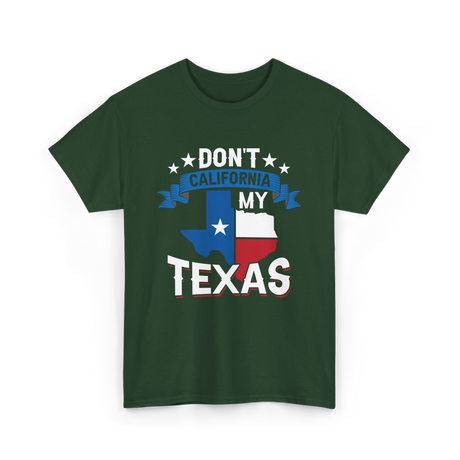 Don't California My Texas Patriotism T-Shirt - Forest Green