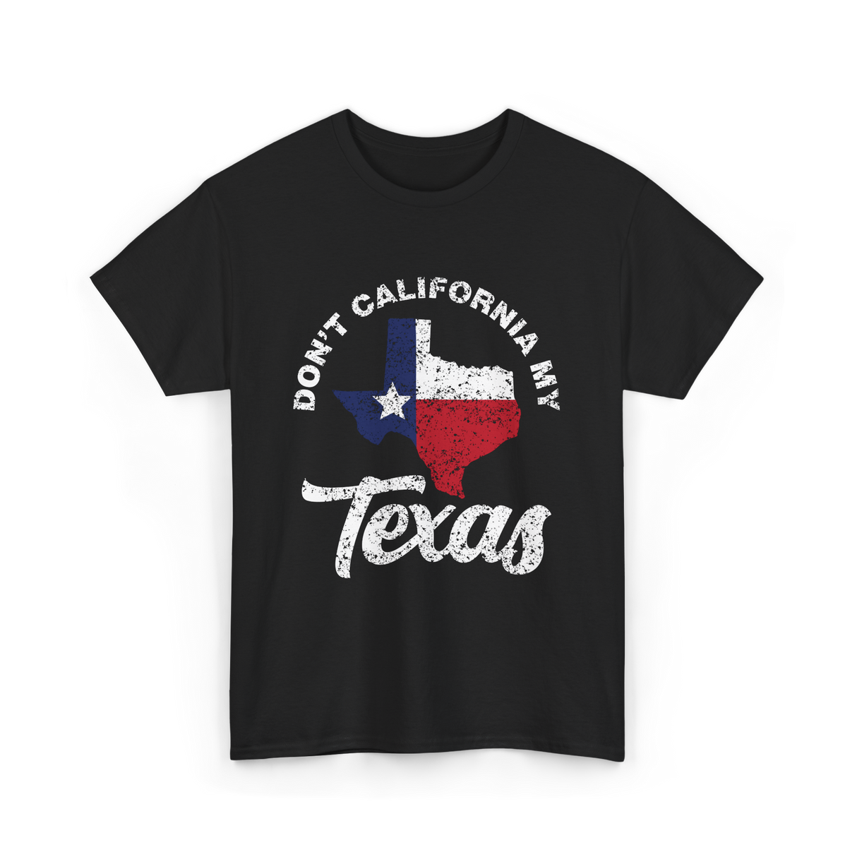 Don't California My Texas T-Shirt - Black